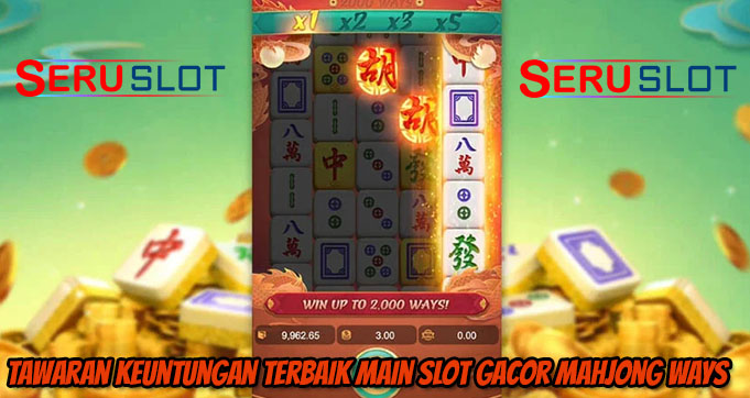 Tawaran Keuntungan Terbaik Main Slot Gacor Mahjong Ways