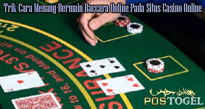 Trik Cara Menang Bermain Baccara Online Pada Situs Casino Online