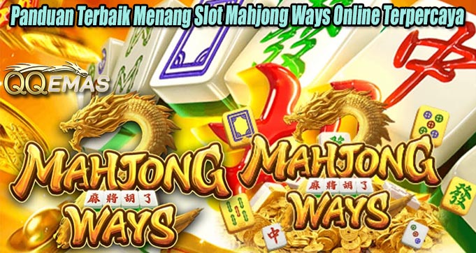 Panduan Terbaik Menang Slot Mahjong Ways Online Terpercaya