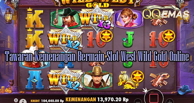Tawaran Kemenangan Bermain Slot West Wild Gold Online