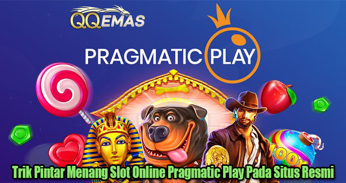 Trik Pintar Menang Slot Online Pragmatic Play Pada Situs Resmi