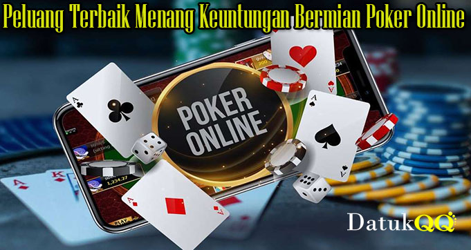 Peluang Terbaik Menang Keuntungan Bermian Poker Online