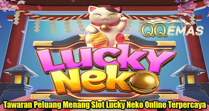 Tawaran Peluang Menang Slot Lucky Neko Online Terpercaya